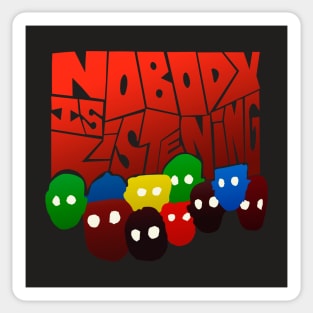 nobody is listening Sticker